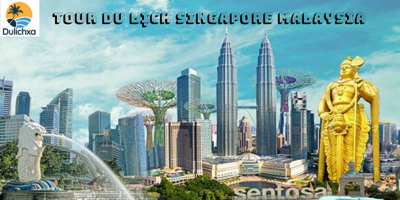 Tour du lịch Singapore Malaysia