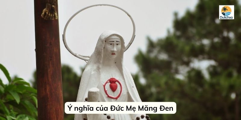 Ý nghĩa của Đức Mẹ Măng Đen