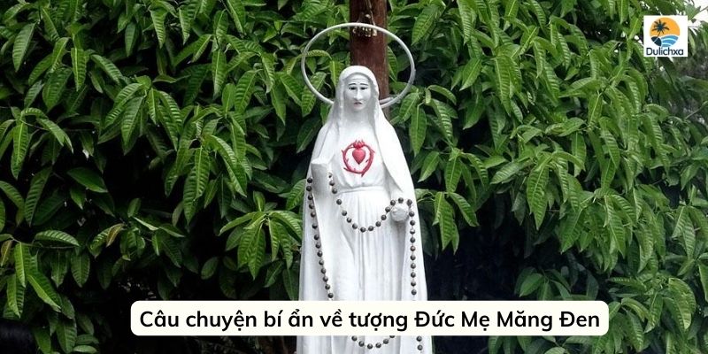 Câu chuyện bí ẩn về tượng Đức Mẹ Măng Đen